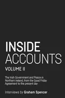 Inside Accounts, Band II: Die irische Regierung und der Frieden in Nordirland, vom Karfreitagsabkommen bis zum Ende der Machtteilung - Inside Accounts, Volume II: The Irish Government and Peace in Northern Ireland, from the Good Friday Agreement to the Fall of Power-Sharing