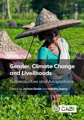 Geschlecht, Klimawandel und Lebensgrundlagen: Anfälligkeiten und Anpassungen - Gender, Climate Change and Livelihoods: Vulnerabilities and Adaptations