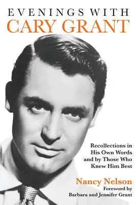 Abende mit Cary Grant: Erinnerungen in seinen eigenen Worten und von denen, die ihn am besten kannten - Evenings with Cary Grant: Recollections in His Own Words and by Those Who Knew Him Best