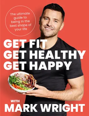 Werde fit, werde gesund, werde glücklich - Der ultimative Leitfaden für die beste Form deines Lebens - Get Fit, Get Healthy, Get Happy - The Ultimate Guide to Being in the Best Shape of Your Life