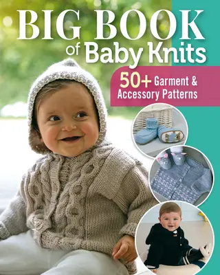 Big Book of Baby Knits: 80+ Muster für Kleidungsstücke und Accessoires - Big Book of Baby Knits: 80+ Garment and Accessory Patterns