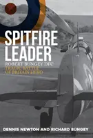 Spitfire-Führer: Robert Bungey Dfc, der tragische Held der Schlacht um Großbritannien - Spitfire Leader: Robert Bungey Dfc, Tragic Battle of Britain Hero