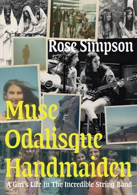 Muse, Odalisque, Handmaiden: Das Leben eines Mädchens in der Incredible String Band - Muse, Odalisque, Handmaiden: A Girl's Life in the Incredible String Band