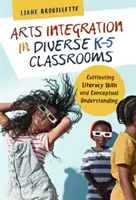 Integration der Künste in verschiedenen K-5-Klassenräumen: Förderung der Lese- und Schreibfähigkeiten und des konzeptionellen Verständnisses - Arts Integration in Diverse K-5 Classrooms: Cultivating Literacy Skills and Conceptual Understanding