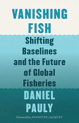 Verschwindende Fische: Verschiebende Grundlinien und die Zukunft der globalen Fischerei - Vanishing Fish: Shifting Baselines and the Future of Global Fisheries