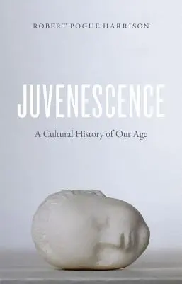 Jugendlichkeit: Eine Kulturgeschichte unseres Zeitalters - Juvenescence: A Cultural History of Our Age