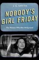 Nobody's Girl Friday: Die Frauen, die Hollywood beherrschten - Nobody's Girl Friday: The Women Who Ran Hollywood