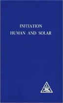 Einweihung, menschlich und solar - Initiation, Human and Solar