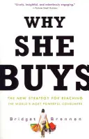 Warum sie kauft: Die neue Strategie, um die mächtigsten Verbraucher der Welt zu erreichen - Why She Buys: The New Strategy for Reaching the World's Most Powerful Consumers