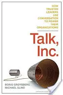 Talk, Inc: Wie vertrauenswürdige Führungspersönlichkeiten ihre Organisationen mit Gesprächen voranbringen - Talk, Inc.: How Trusted Leaders Use Conversation to Power Their Organizations