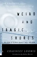 Seltsame und tragische Gestade: Die Geschichte von Charles Francis Hall, Entdecker - Weird and Tragic Shores: The Story of Charles Francis Hall, Explorer