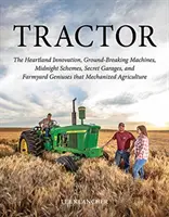 Traktor: Innovationen aus dem Landesinneren, bahnbrechende Maschinen, mitternächtliche Schemata, geheime Garagen und geniale Bauernhöfe, die Mecha - Tractor: The Heartland Innovation, Ground-Breaking Machines, Midnight Schemes, Secret Garages, and Farmyard Geniuses That Mecha