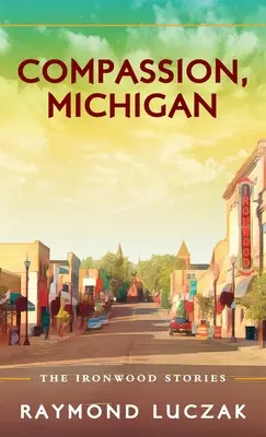 Mitgefühl, Michigan: Die Ironwood-Geschichten - Compassion, Michigan: The Ironwood Stories