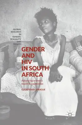 Gender und HIV in Südafrika: Förderung der Gesundheit und der Fähigkeiten von Frauen - Gender and HIV in South Africa: Advancing Women's Health and Capabilities