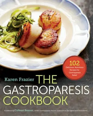 Das Gastroparese-Kochbuch: 102 leckere, nahrhafte Rezepte zur Linderung von Gastroparese - The Gastroparesis Cookbook: 102 Delicious, Nutritious Recipes for Gastroparesis Relief