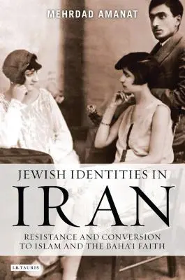Jüdische Identitäten im Iran: Widerstand und Konversion zum Islam und zum Baha'i-Glauben - Jewish Identities in Iran: Resistance and Conversion to Islam and the Baha'i Faith