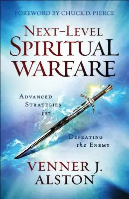 Spirituelle Kriegsführung auf der nächsten Ebene: Fortgeschrittene Strategien, um den Feind zu besiegen - Next-Level Spiritual Warfare: Advanced Strategies for Defeating the Enemy