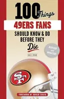 100 Dinge, die 49ers-Fans wissen und tun sollten, bevor sie sterben - 100 Things 49ers Fans Should Know & Do Before They Die