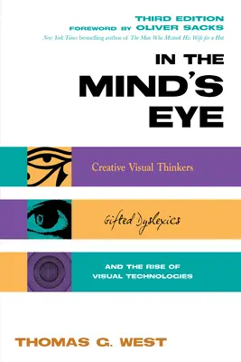 Vor dem geistigen Auge: Kreative visuelle Denker, begabte Legastheniker und der Aufstieg der visuellen Technologien - In the Mind's Eye: Creative Visual Thinkers, Gifted Dyslexics, and the Rise of Visual Technologies