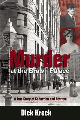 Mord im Brown Palace: Eine wahre Geschichte von Verführung und Verrat - Murder at the Brown Palace: A True Story of Seduction and Betrayal