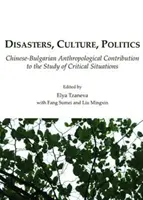 Katastrophen, Kultur, Politik: Ein chinesisch-bulgarischer anthropologischer Beitrag zum Studium kritischer Situationen - Disasters, Culture, Politics: Chinese-Bulgarian Anthropological Contribution to the Study of Critical Situations