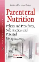 Parenterale Ernährung - Richtlinien und Verfahren, sichere Praktiken und mögliche Komplikationen - Parenteral Nutrition - Policies & Procedures, Safe Practices & Potential Complications