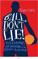 Ball Don't Lie: Mythos, Genealogie und Erfindung in den Kulturen des Basketball - Ball Don't Lie: Myth, Genealogy, and Invention in the Cultures of Basketball