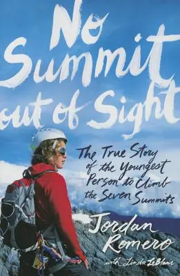 Kein Gipfel außer Sichtweite: Die wahre Geschichte des jüngsten Bergsteigers der Seven Summits - No Summit Out of Sight: The True Story of the Youngest Person to Climb the Seven Summits