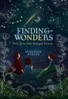 Finding Wonders: Drei Mädchen, die die Wissenschaft veränderten - Finding Wonders: Three Girls Who Changed Science