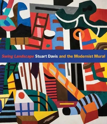 Swing-Landschaft: Stuart Davis und die modernistische Wandmalerei - Swing Landscape: Stuart Davis and the Modernist Mural