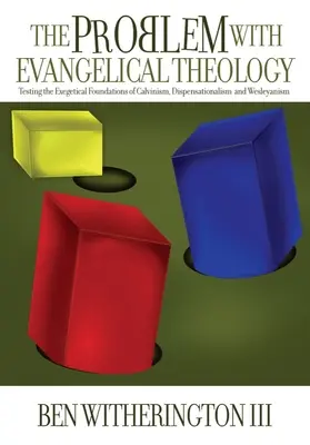 Das Problem mit der evangelikalen Theologie: Die Prüfung der exegetischen Grundlagen des Calvinismus, Dispensationalismus, Wesleyanismus und Pfingstlertums, überarbeitet und - The Problem with Evangelical Theology: Testing the Exegetical Foundations of Calvinism, Dispensationalism, Wesleyanism, and Pentecostalism, Revised an