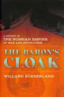 Der Mantel des Barons: Eine Geschichte des Russischen Reiches in Krieg und Revolution - Baron's Cloak: A History of the Russian Empire in War and Revolution