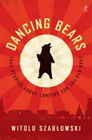 Tanzende Bären - Wahre Geschichten über die Sehnsucht nach der alten Zeit - Dancing Bears - True Stories about Longing for the Old Days