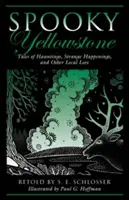 Gespenstischer Yellowstone: Geschichten von Spuk, seltsamen Begebenheiten und anderen lokalen Überlieferungen, Erste Ausgabe - Spooky Yellowstone: Tales Of Hauntings, Strange Happenings, And Other Local Lore, First Edition