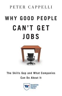 Warum gute Leute keine Jobs bekommen: Die Qualifikationslücke und was Unternehmen dagegen tun können - Why Good People Can't Get Jobs: The Skills Gap and What Companies Can Do about It