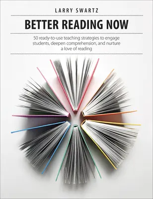 Jetzt besser lesen: 50 gebrauchsfertige Unterrichtsstrategien, um Schüler zu fesseln, das Verständnis zu vertiefen und die Liebe zum Lesen zu wecken - Better Reading Now: 50 Ready-To-Use Teaching Strategies to Engage Students, Deepen Comprehension, and Nurture a Love of Reading