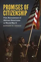 Das Versprechen der Staatsbürgerschaft: Filmische Rekrutierung von Afroamerikanern im Zweiten Weltkrieg - Promises of Citizenship: Film Recruitment of African Americans in World War II