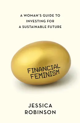 Finanzieller Feminismus: Ein Leitfaden für Frauen zum Investieren für eine nachhaltige Zukunft - Financial Feminism: A Woman's Guide to Investing for a Sustainable Future