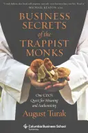 Die Geschäftsgeheimnisse der Trappistenmönche: Die Suche eines Geschäftsführers nach Sinn und Authentizität - Business Secrets of the Trappist Monks: One Ceo's Quest for Meaning and Authenticity