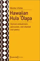 Hawaiianischer Hula 'Ōlapa: Stilisierte Verkörperung, Percussion und gesungene mündliche Poesie - Hawaiian Hula 'Ōlapa: Stylized Embodiment, Percussion, and Chanted Oral Poetry