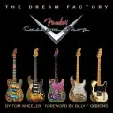 Die Traumfabrik: Fender Custom Shop - The Dream Factory: Fender Custom Shop