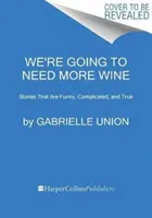 Wir werden mehr Wein brauchen: Geschichten, die lustig, kompliziert und wahr sind - We're Going to Need More Wine: Stories That Are Funny, Complicated, and True