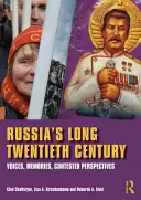 Russlands langes zwanzigstes Jahrhundert - Stimmen, Erinnerungen, umstrittene Perspektiven (Chatterjee Choi (California State University Los Angeles USA)) - Russia's Long Twentieth Century - Voices, Memories, Contested Perspectives (Chatterjee Choi (California State University Los Angeles USA))