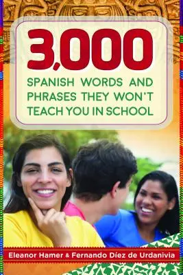 3.000 spanische Wörter und Redewendungen, die man in der Schule nicht lernt - 3,000 Spanish Words and Phrases They Won't Teach You in School