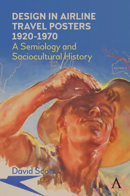 Design in Fluglinien-Reiseplakaten 1920-1970: Eine Semiologie und soziokulturelle Geschichte - Design in Airline Travel Posters 1920-1970: A Semiology and Sociocultural History