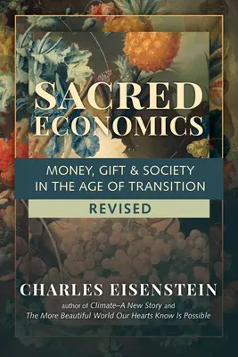 Heilige Ökonomie, überarbeitet: Geld, Gabe und Gesellschaft im Zeitalter des Wandels - Sacred Economics, Revised: Money, Gift & Society in the Age of Transition