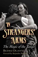 In den Armen von Fremden: Die Magie des Tangos - In Strangers' Arms: The Magic of the Tango