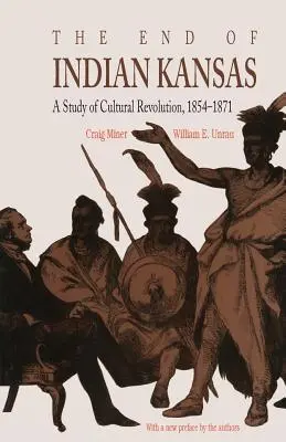 Das Ende des indianischen Kansas: Eine Studie über die Kulturrevolution, 1854-1871 - The End of Indian Kansas: A Study of Cultural Revolution, 1854-1871