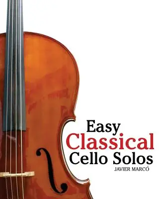 Leichte klassische Cello-Solos: Mit Musik von Bach, Mozart, Beethoven, Tschaikowsky und anderen. - Easy Classical Cello Solos: Featuring Music of Bach, Mozart, Beethoven, Tchaikovsky and Others.