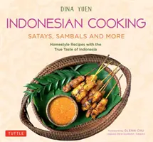 Indonesisch kochen: Satays, Sambals und mehr: Hausmannskost-Rezepte mit dem wahren Geschmack Indonesiens - Indonesian Cooking: Satays, Sambals and More: Homestyle Recipes with the True Taste of Indonesia